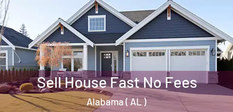  Sell House Fast No Fees Alabama ( AL )