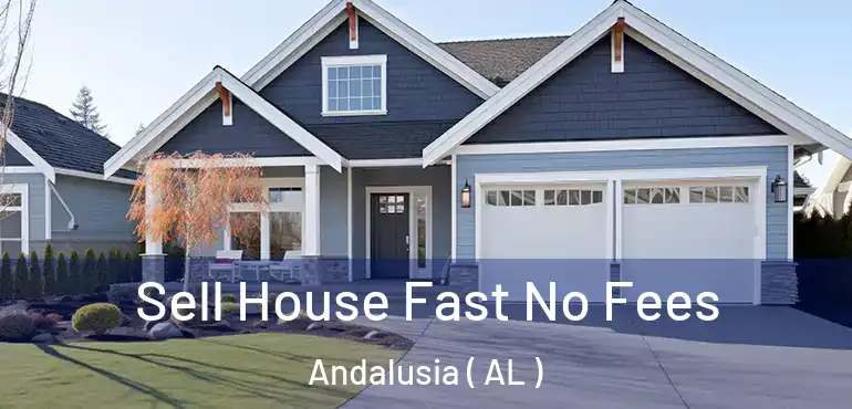  Sell House Fast No Fees Andalusia ( AL )