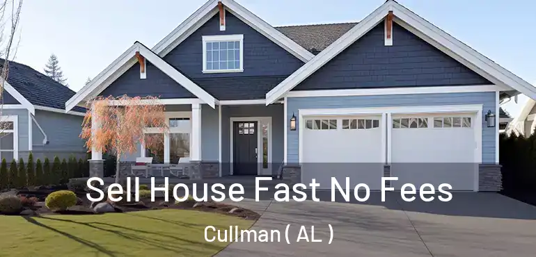  Sell House Fast No Fees Cullman ( AL )