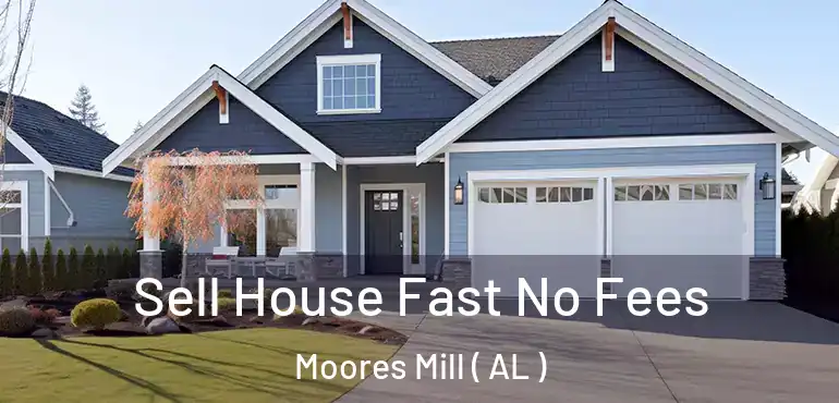  Sell House Fast No Fees Moores Mill ( AL )