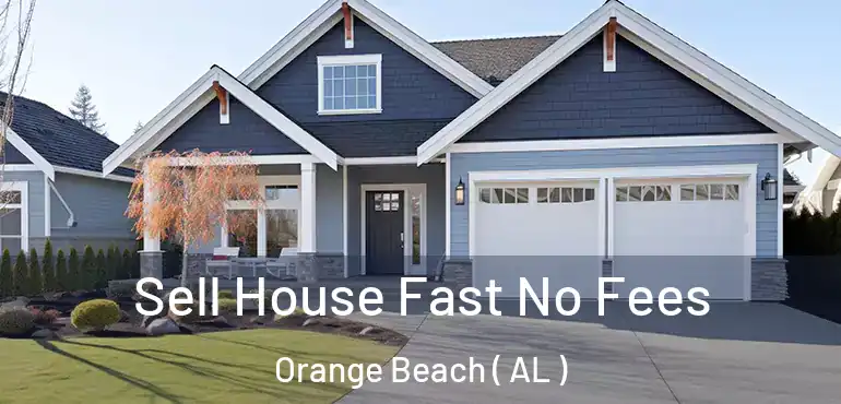  Sell House Fast No Fees Orange Beach ( AL )