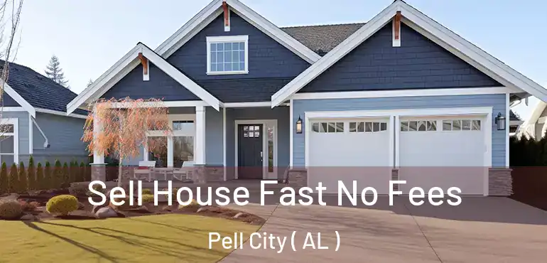  Sell House Fast No Fees Pell City ( AL )