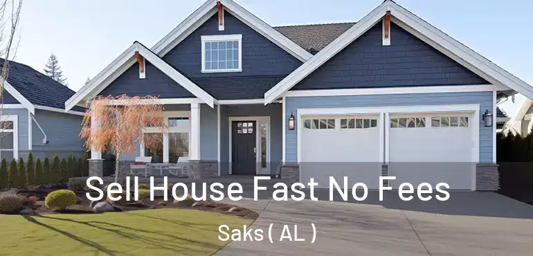  Sell House Fast No Fees Saks ( AL )