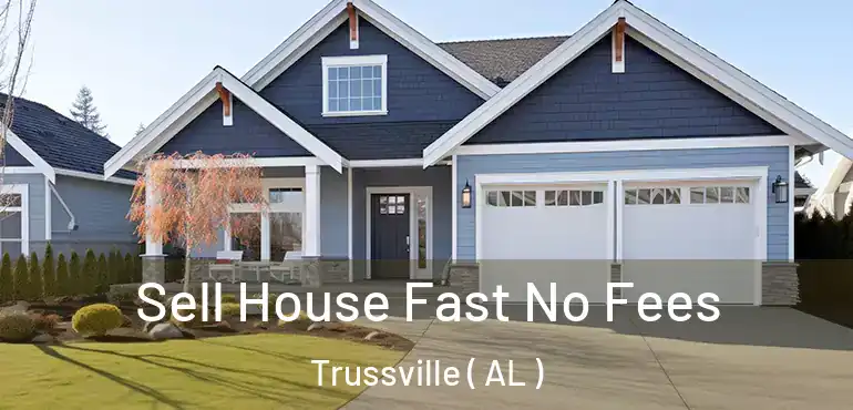  Sell House Fast No Fees Trussville ( AL )