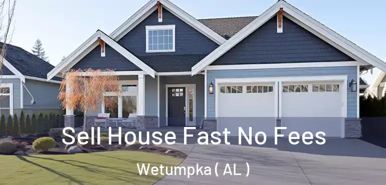  Sell House Fast No Fees Wetumpka ( AL )