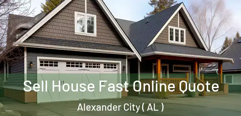  Sell House Fast Online Quote Alexander City ( AL )