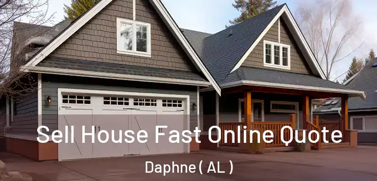  Sell House Fast Online Quote Daphne ( AL )