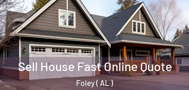  Sell House Fast Online Quote Foley ( AL )