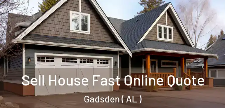  Sell House Fast Online Quote Gadsden ( AL )