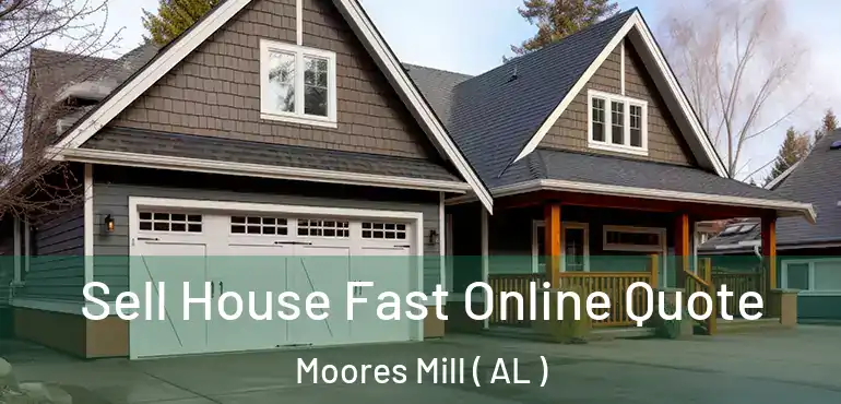  Sell House Fast Online Quote Moores Mill ( AL )