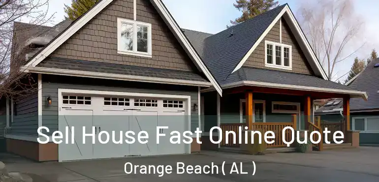  Sell House Fast Online Quote Orange Beach ( AL )