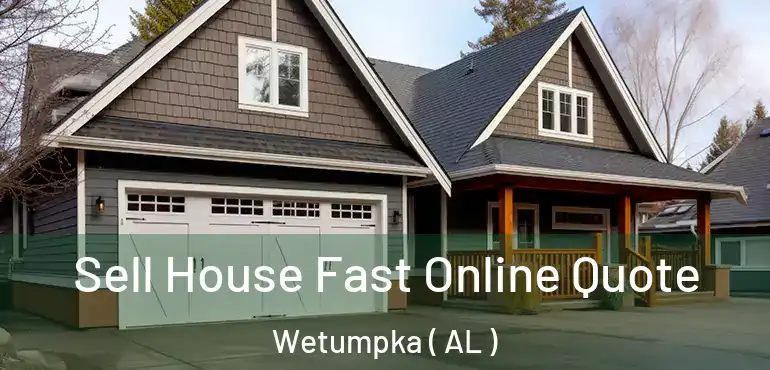  Sell House Fast Online Quote Wetumpka ( AL )