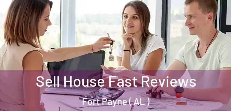  Sell House Fast Reviews Fort Payne ( AL )