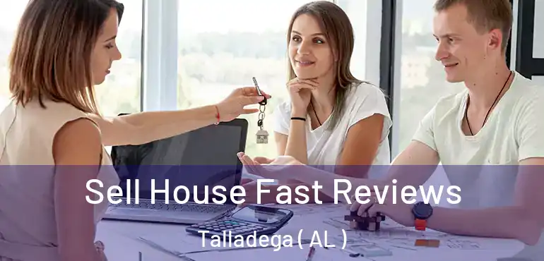 Sell House Fast Reviews Talladega ( AL )