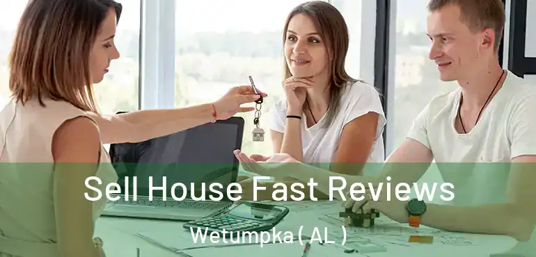  Sell House Fast Reviews Wetumpka ( AL )