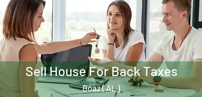  Sell House For Back Taxes Boaz ( AL )