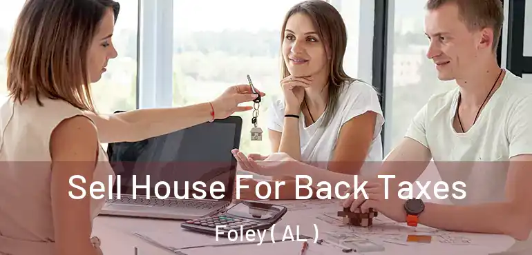  Sell House For Back Taxes Foley ( AL )