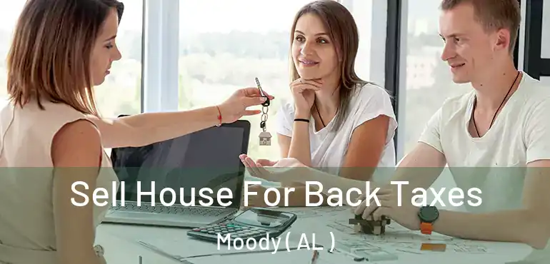  Sell House For Back Taxes Moody ( AL )