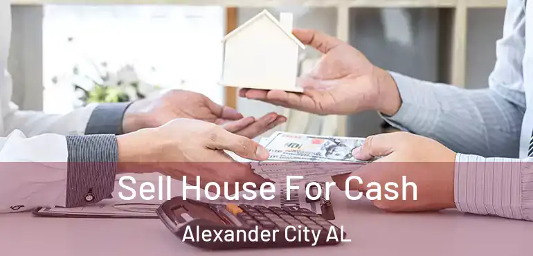  Sell House For Cash Alexander City AL