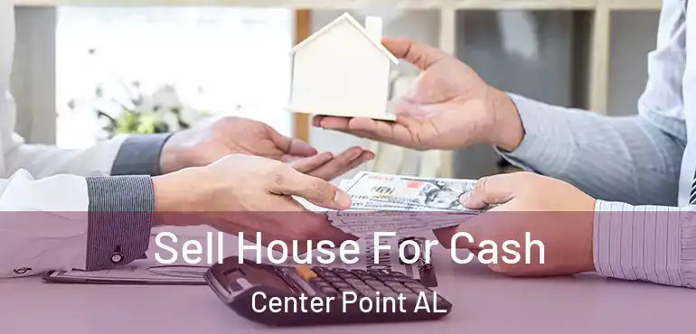  Sell House For Cash Center Point AL
