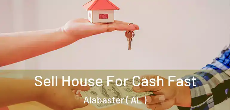  Sell House For Cash Fast Alabaster ( AL )
