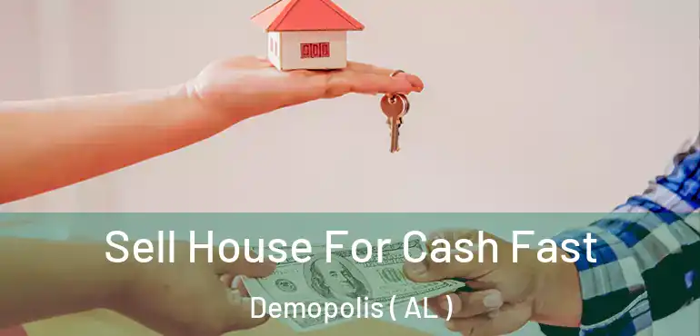  Sell House For Cash Fast Demopolis ( AL )