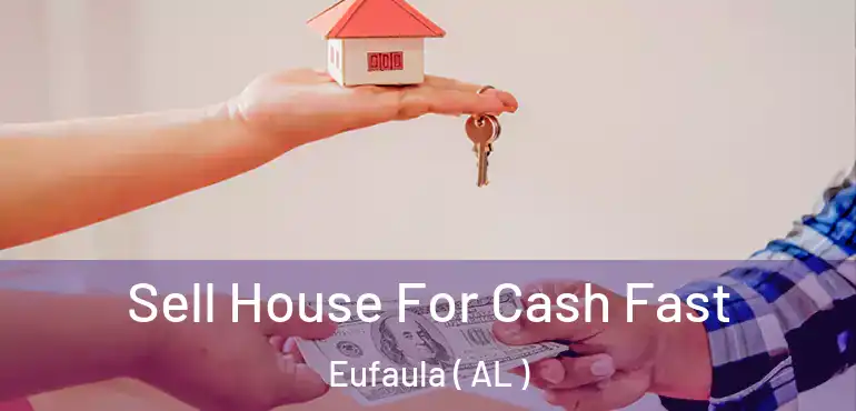  Sell House For Cash Fast Eufaula ( AL )