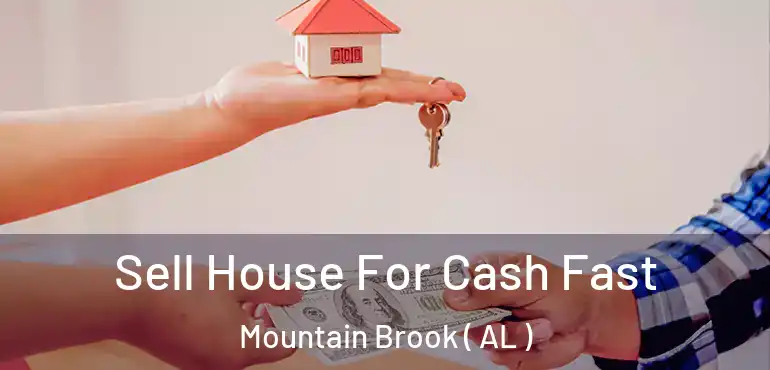  Sell House For Cash Fast Mountain Brook ( AL )