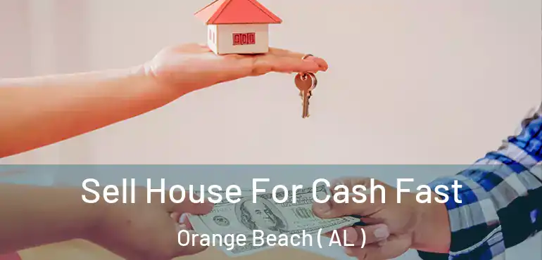  Sell House For Cash Fast Orange Beach ( AL )