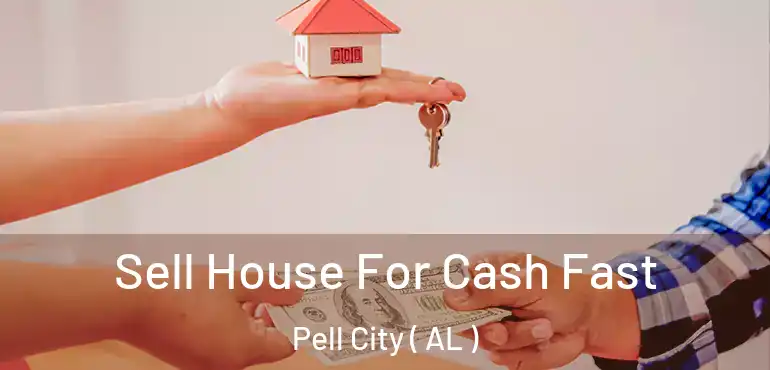  Sell House For Cash Fast Pell City ( AL )