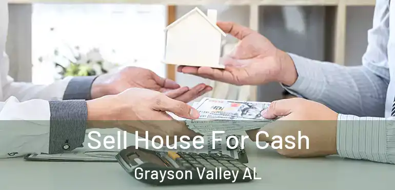  Sell House For Cash Grayson Valley AL