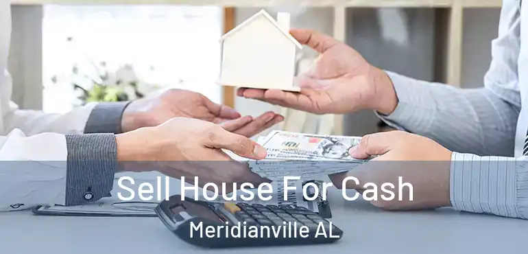  Sell House For Cash Meridianville AL