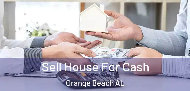 Sell House For Cash Orange Beach AL