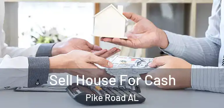  Sell House For Cash Pike Road AL