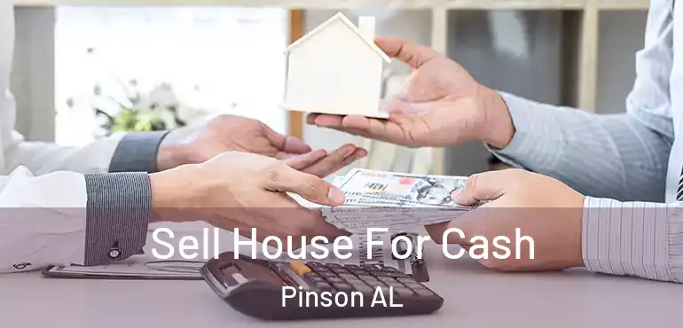  Sell House For Cash Pinson AL