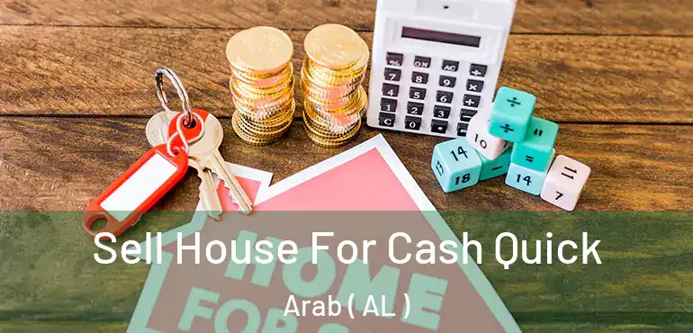  Sell House For Cash Quick Arab ( AL )