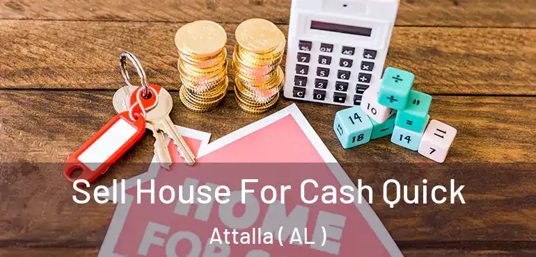  Sell House For Cash Quick Attalla ( AL )