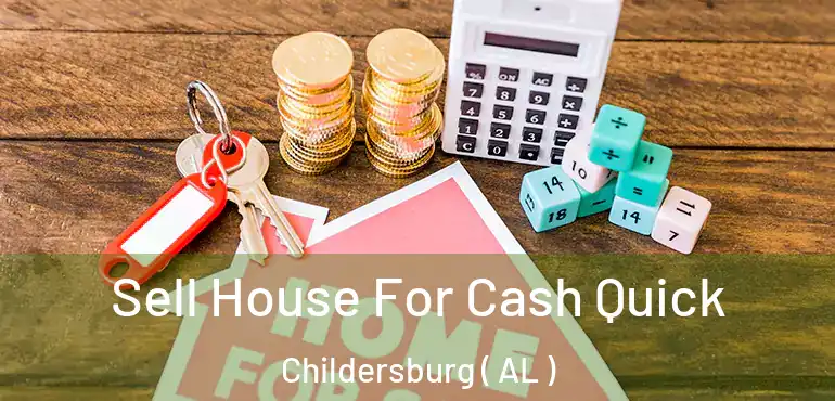  Sell House For Cash Quick Childersburg ( AL )