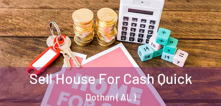  Sell House For Cash Quick Dothan ( AL )