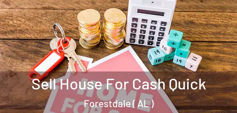  Sell House For Cash Quick Forestdale ( AL )