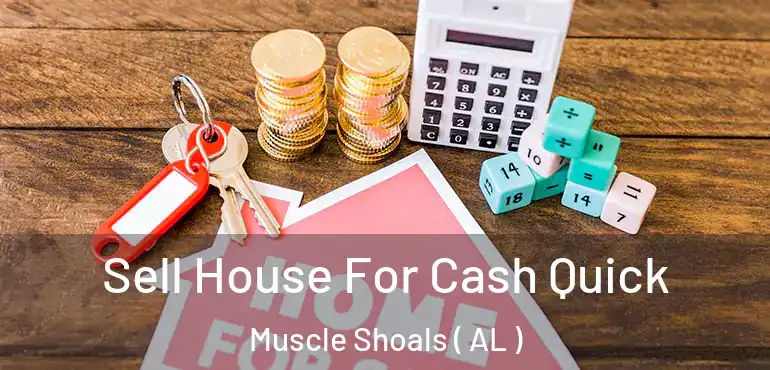  Sell House For Cash Quick Muscle Shoals ( AL )