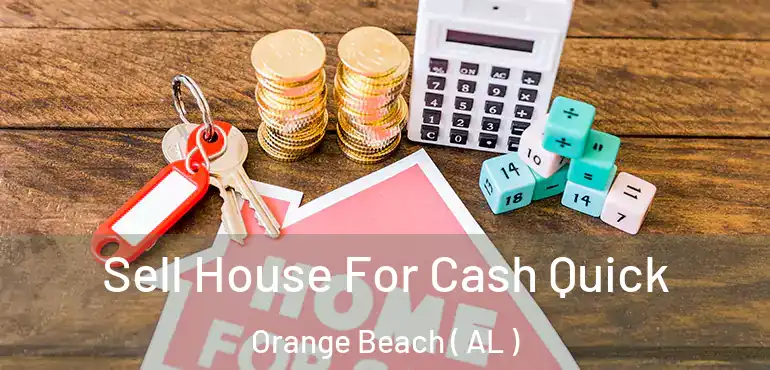  Sell House For Cash Quick Orange Beach ( AL )