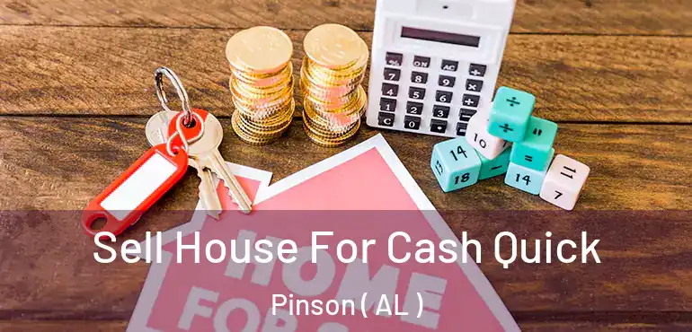  Sell House For Cash Quick Pinson ( AL )