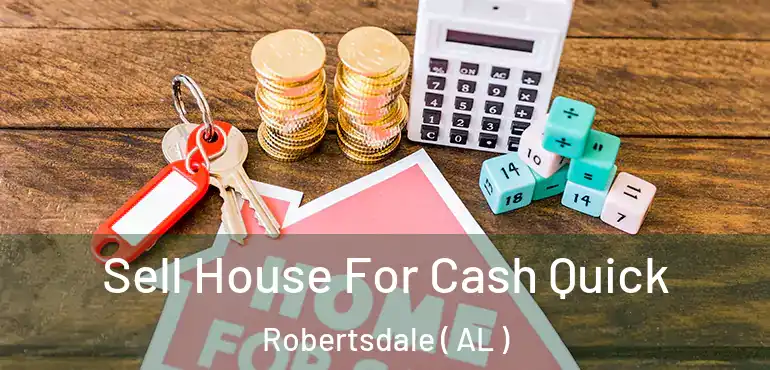  Sell House For Cash Quick Robertsdale ( AL )