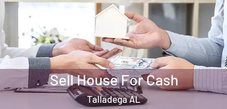  Sell House For Cash Talladega AL