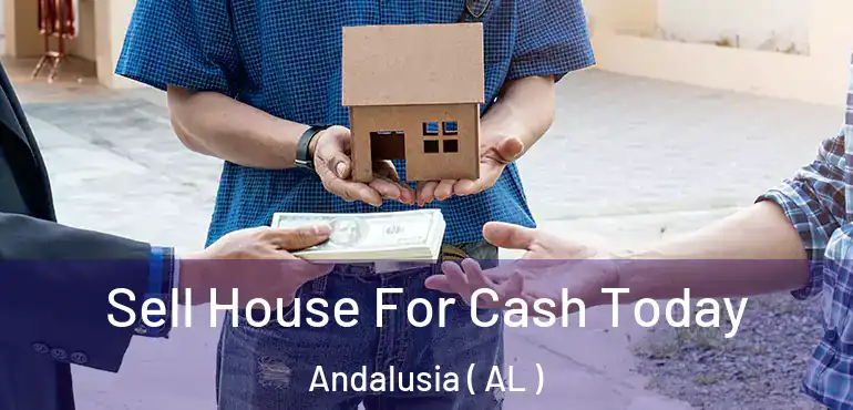  Sell House For Cash Today Andalusia ( AL )