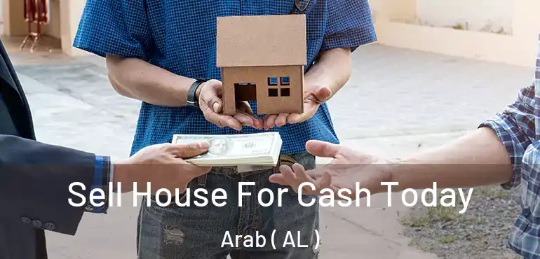  Sell House For Cash Today Arab ( AL )