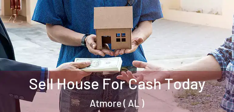  Sell House For Cash Today Atmore ( AL )