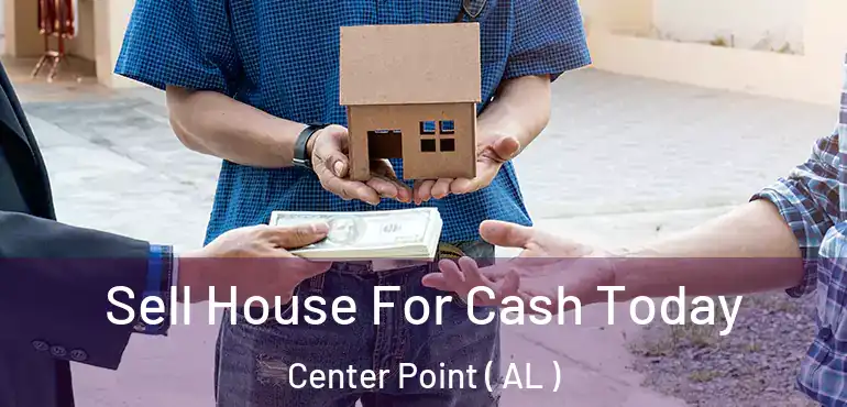  Sell House For Cash Today Center Point ( AL )
