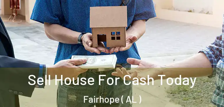  Sell House For Cash Today Fairhope ( AL )